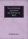 Nuremberg: painted by Arthur G. Bell - N D'Anvers