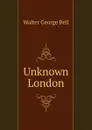 Unknown London - Walter George Bell