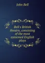 Bell.s British theatre, consisting of the most esteemed English plays - John Bell