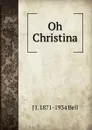 Oh Christina - J J. 1871-1934 Bell