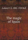 The magic of Spain - Aubrey F. G. 1882-1950 Bell