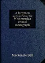 A forgotten genius: Charles Whitehead; a critical monograph - Mackenzie Bell