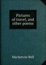 Pictures of travel, and other poems - Mackenzie Bell