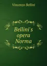 Bellini.s opera Norma - Vincenzo Bellini