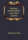 Spring.s immortality: and other poems - Mackenzie Bell