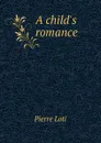 A child.s romance - Pierre Loti