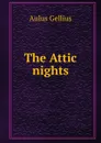 The Attic nights - Aulus Gellius