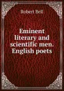Eminent literary and scientific men. English poets - Robert Bell