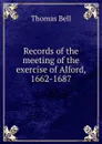 Records of the meeting of the exercise of Alford, 1662-1687 - Thomas Bell