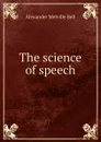 The science of speech - Alexander Melville Bell