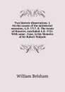 Two historic dissertations. I. On the causes of the ministerial secession, A.D. 1717. II. The treaty of Hanover, concluded A.D. 1725. With some . Coxe, in his Memoirs of Sir Robert Walpole - William Belsham