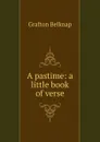 A pastime: a little book of verse - Grafton Belknap