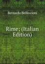 Rime; (Italian Edition) - Bernardo Bellincioni