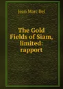 The Gold Fields of Siam, limited: rapport - Jean Marc Bel