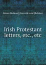 Irish Protestant letters, etc., etc - Robert Redman] [from old catal [Belshaw