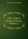 Life of Mary Queen of Scots, Volume 2 - Henry Glassford Bell