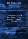 Code Formulaire De Procedure Civile, Volume 2 (French Edition) - J H. Zwendelaar