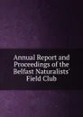 Annual Report and Proceedings of the Belfast Naturalists. Field Club - 
