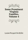 Some Prominent Virginia Families, Volume 4 - Louise Pecquet du Bellet