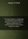 The State Register: Comprising an Historical and Statistical Account of Louisiana, from Its Earliest Settlement As a Territory Down to Its Present Period As a State - Amos W. Bell