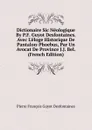 Dictionaire Sic Neologique By P.F. Guyot Desfontaines. Avec L.eloge Historique De Pantalon-Phoebus, Par Un Avocat De Province J.J. Bel. (French Edition) - Pierre François Guyot Desfontaines