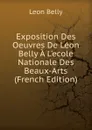 Exposition Des Oeuvres De Leon Belly A L.ecole Nationale Des Beaux-Arts (French Edition) - Leon Belly