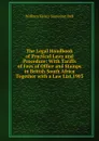 The Legal Handbook of Practical Laws and Procedure: With Tariffs of Fees of Office and Stamps in British South Africa Together with a Law List,1903 - William Henry Somerset Bell