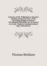 A Review of Mr. Wilberforce.s Treatise: Entitled a Practical View of the Prevailing Religious System of Professed Christians, .c. in Letters to a Lady . Reply to Animadversions Upon This Review - Thomas Belsham