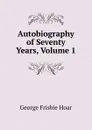 Autobiography of Seventy Years, Volume 1 - George Frisbie Hoar