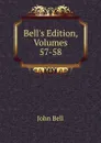 Bell.s Edition, Volumes 57-58 - John Bell