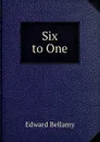 Six to One - Edward Bellamy