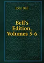 Bell.s Edition, Volumes 5-6 - John Bell