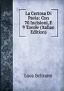 La Certosa Di Pavia: Con 70 Incisioni, E 9 Tavole (Italian Edition) - Luca Beltrami