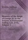 Memoirs of the Reign of George Iii. to the Session of Parliament Ending A.D. 1793, Volume 5 - William Belsham