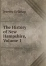 The History of New Hampshire, Volume 1 - Jeremy Belknap