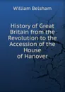 History of Great Britain from the Revolution to the Accession of the House of Hanover - William Belsham