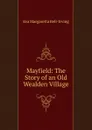 Mayfield: The Story of an Old Wealden Village - Eva Margaretta Bell-Irving