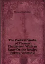 The Poetical Works of Thomas Chatterton: With an Essay On the Rowley Poems, Volume 2 - Thomas Chatterton