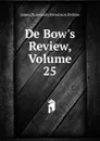 De Bow.s Review, Volume 25 - James Dunwoody Brownson de Bow