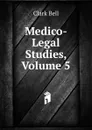 Medico-Legal Studies, Volume 5 - Clark Bell