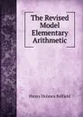 The Revised Model Elementary Arithmetic - Henry Holmes Belfield