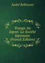 Voyage Au Japon: La Societe Japonaise (French Edition) - André Bellessort