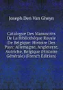 Catalogue Des Manuscrits De La Bibliotheque Royale De Belgique: Histoire Des Pays: Allemagne, Angleterre, Autriche, Belgique (Histoire Generale) (French Edition) - Joseph Den Van Gheyn