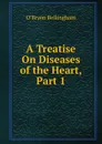 A Treatise On Diseases of the Heart, Part 1 - O'Bryen Bellingham