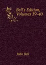 Bell.s Edition, Volumes 39-40 - John Bell