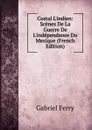 Costal L.indien: Scenes De La Guerre De L.independance Du Mexique (French Edition) - Gabriel Ferry