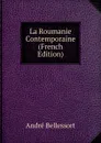 La Roumanie Contemporaine (French Edition) - André Bellessort