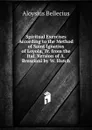 Spiritual Exercises According to the Method of Saint Ignatius of Loyola, Tr. from the Ital. Version of A. Bresciani by W. Hutch - Aloysius Bellecius