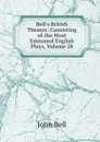 Bell.s British Theatre: Consisting of the Most Esteemed English Plays, Volume 28 - John Bell