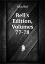Bell.s Edition, Volumes 77-78 - John Bell